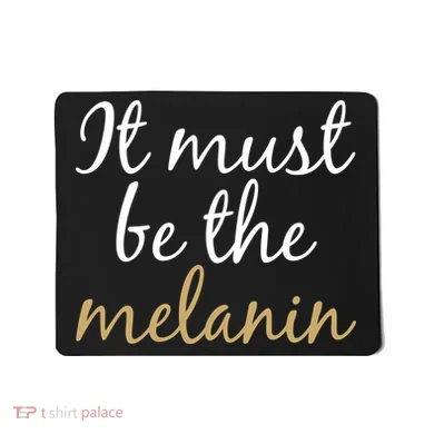 It Must be The Melanin Mousepad