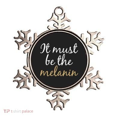 It Must be The Melanin Ornament