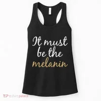 It Must be The Melanin Women's Tank Top thumb 0