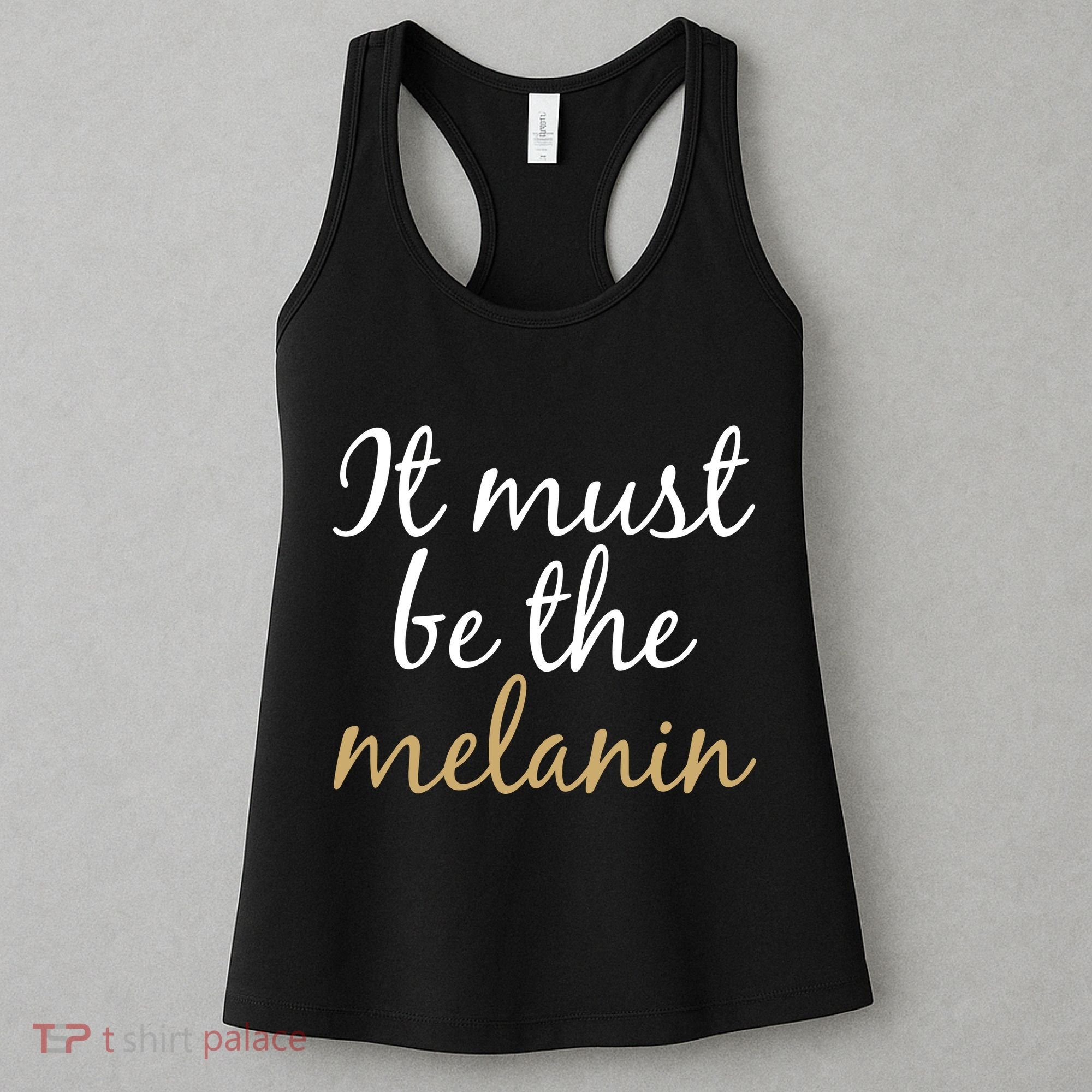 It Must be The Melanin Women's Tank Top