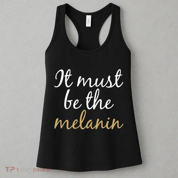 It Must be The Melanin Women's Tank Top