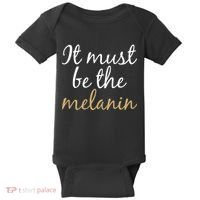 It Must be The Melanin Baby Bodysuit thumb 0