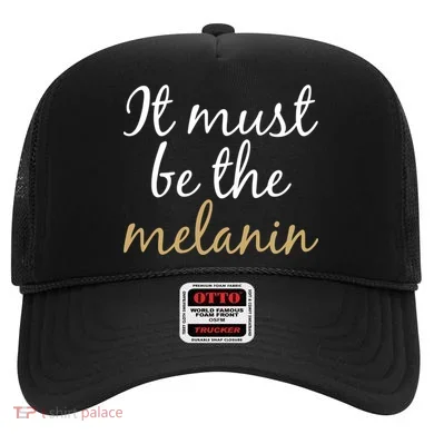 It Must be The Melanin Hat