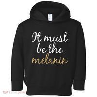 It Must be The Melanin Toddler Hoodie thumb 0