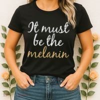 It Must be The Melanin Women's T-Shirt thumb 2