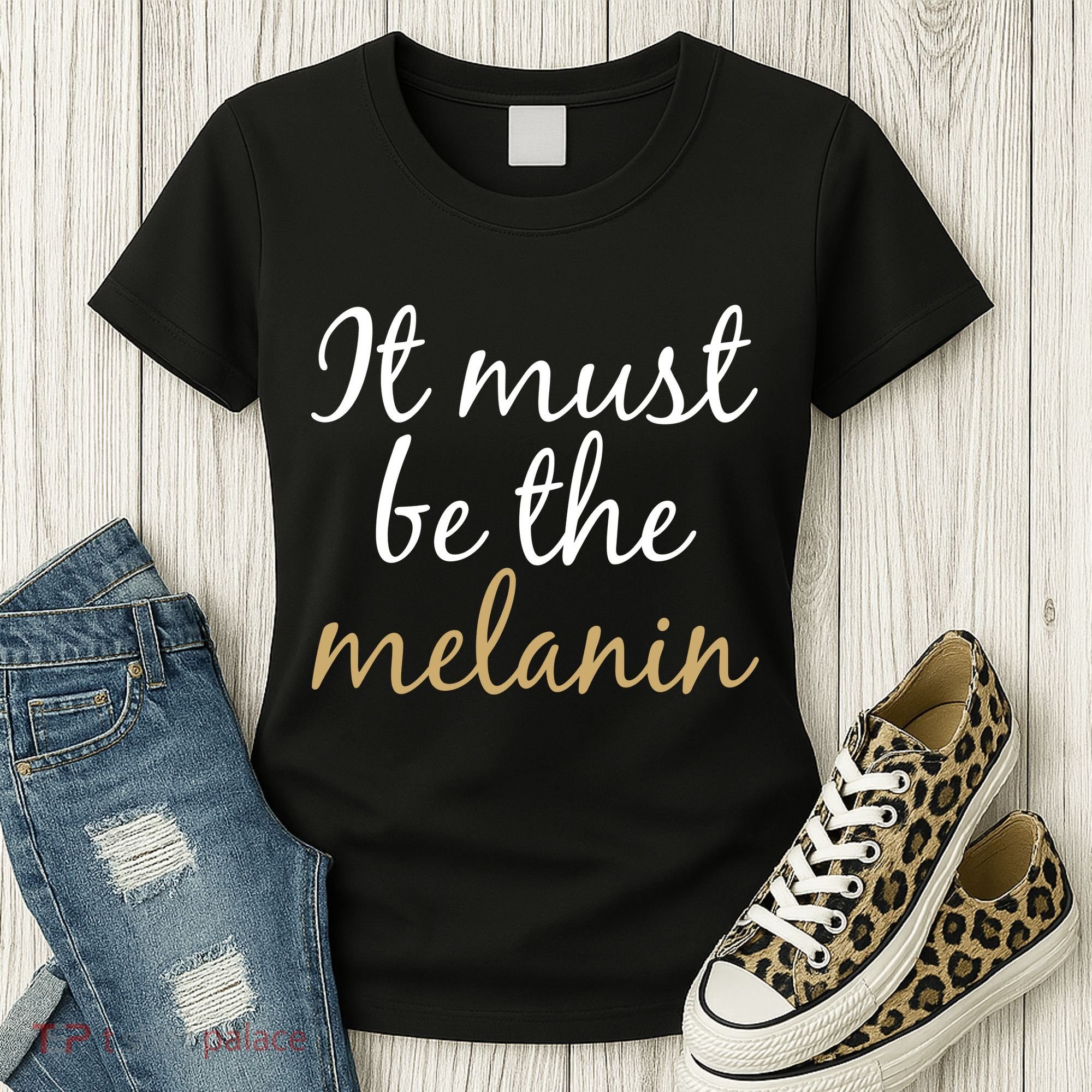 It Must be The Melanin Women's T-Shirt