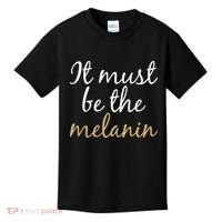 It Must be The Melanin Kids T-Shirt thumb 0