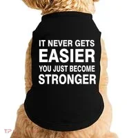 It Never Gets Easier You Just Become Stronger Doggie Tank thumb 0