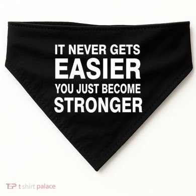 It Never Gets Easier You Just Become Stronger USA-Made Doggie Bandana