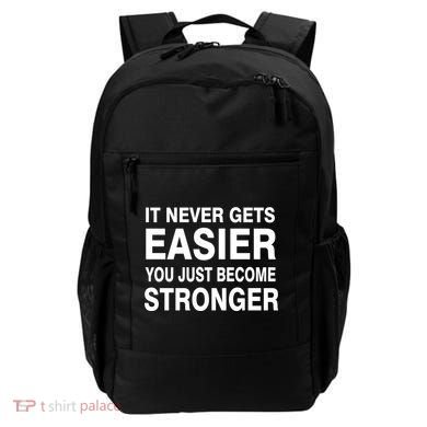 It Never Gets Easier You Just Become Stronger Backpack