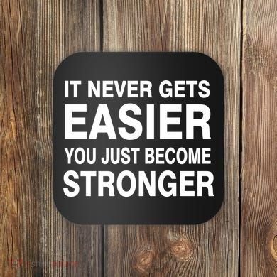It Never Gets Easier You Just Become Stronger Coaster
