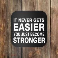 It Never Gets Easier You Just Become Stronger Coaster thumb 0