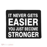 It Never Gets Easier You Just Become Stronger Mousepad thumb 0