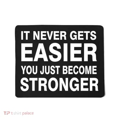 It Never Gets Easier You Just Become Stronger Mousepad