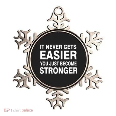 It Never Gets Easier You Just Become Stronger Ornament