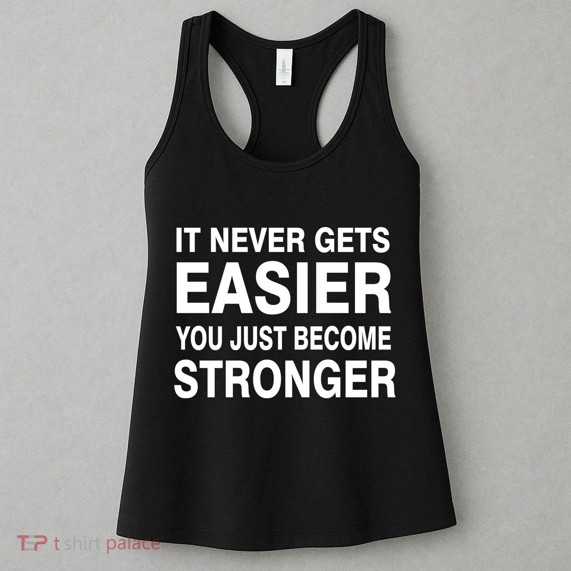 It Never Gets Easier You Just Become Stronger Women's Tank Top