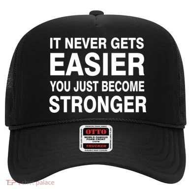 It Never Gets Easier You Just Become Stronger Hat