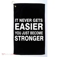 It Never Gets Easier You Just Become Stronger Golf Towel thumb 0