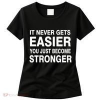 It Never Gets Easier You Just Become Stronger Women's T-Shirt thumb 0