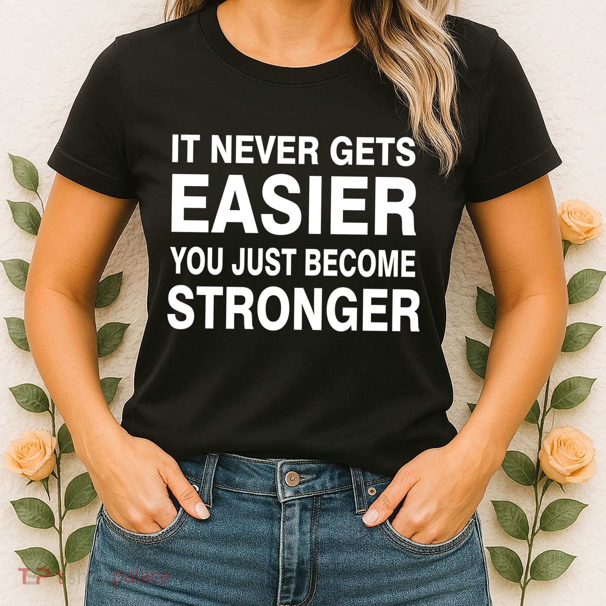 It Never Gets Easier You Just Become Stronger Women's T-Shirt