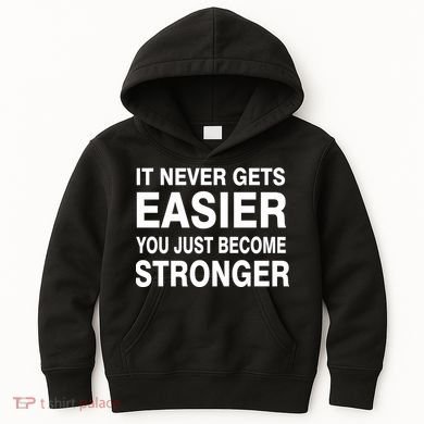 It Never Gets Easier You Just Become Stronger Kids Hoodie