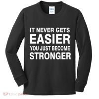 It Never Gets Easier You Just Become Stronger Kids Long Sleeve Shirt thumb 0
