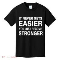 It Never Gets Easier You Just Become Stronger Kids T-Shirt thumb 0