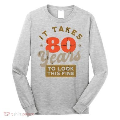 It Takes 80 Years To Look This Fine Long Sleeve Shirt