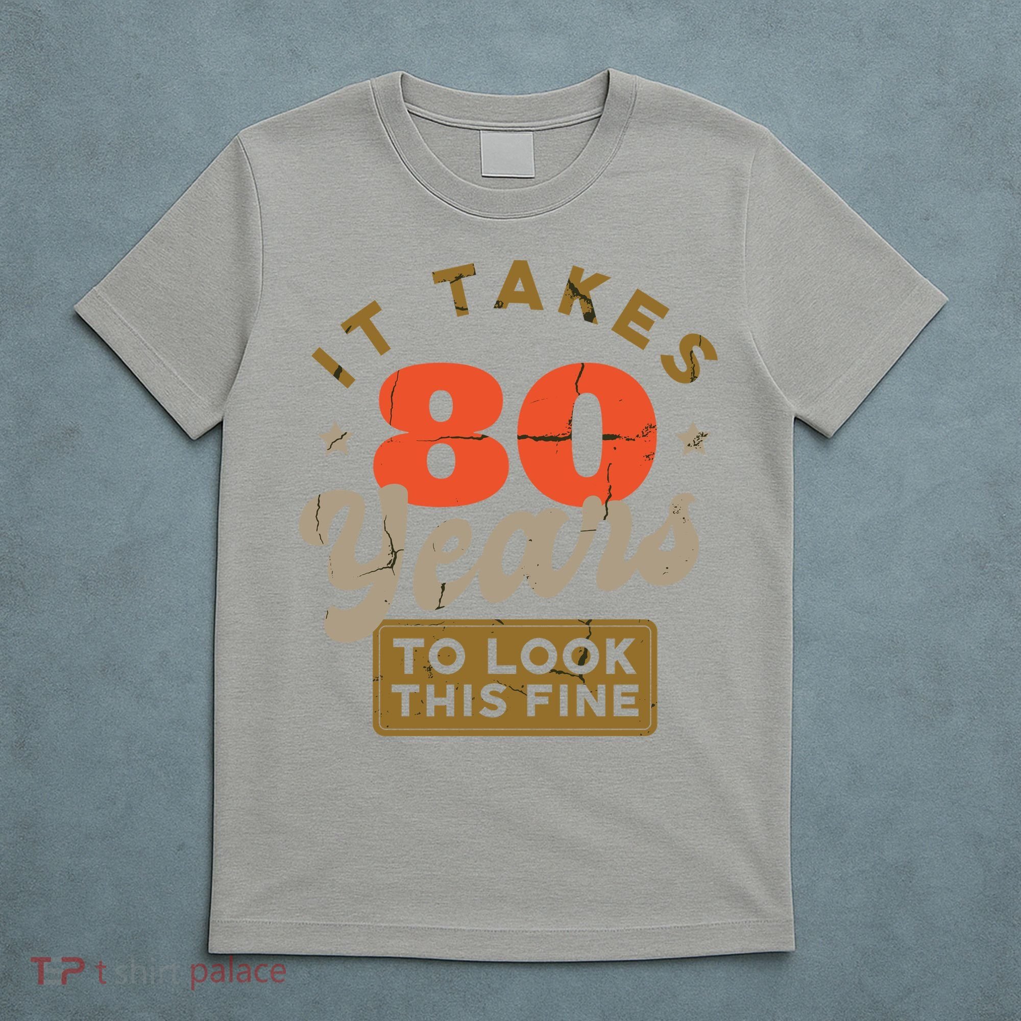 It Takes 80 Years To Look This Fine T-Shirt
