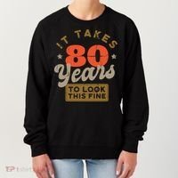 It Takes 80 Years To Look This Fine Women's Sweatshirt thumb 0