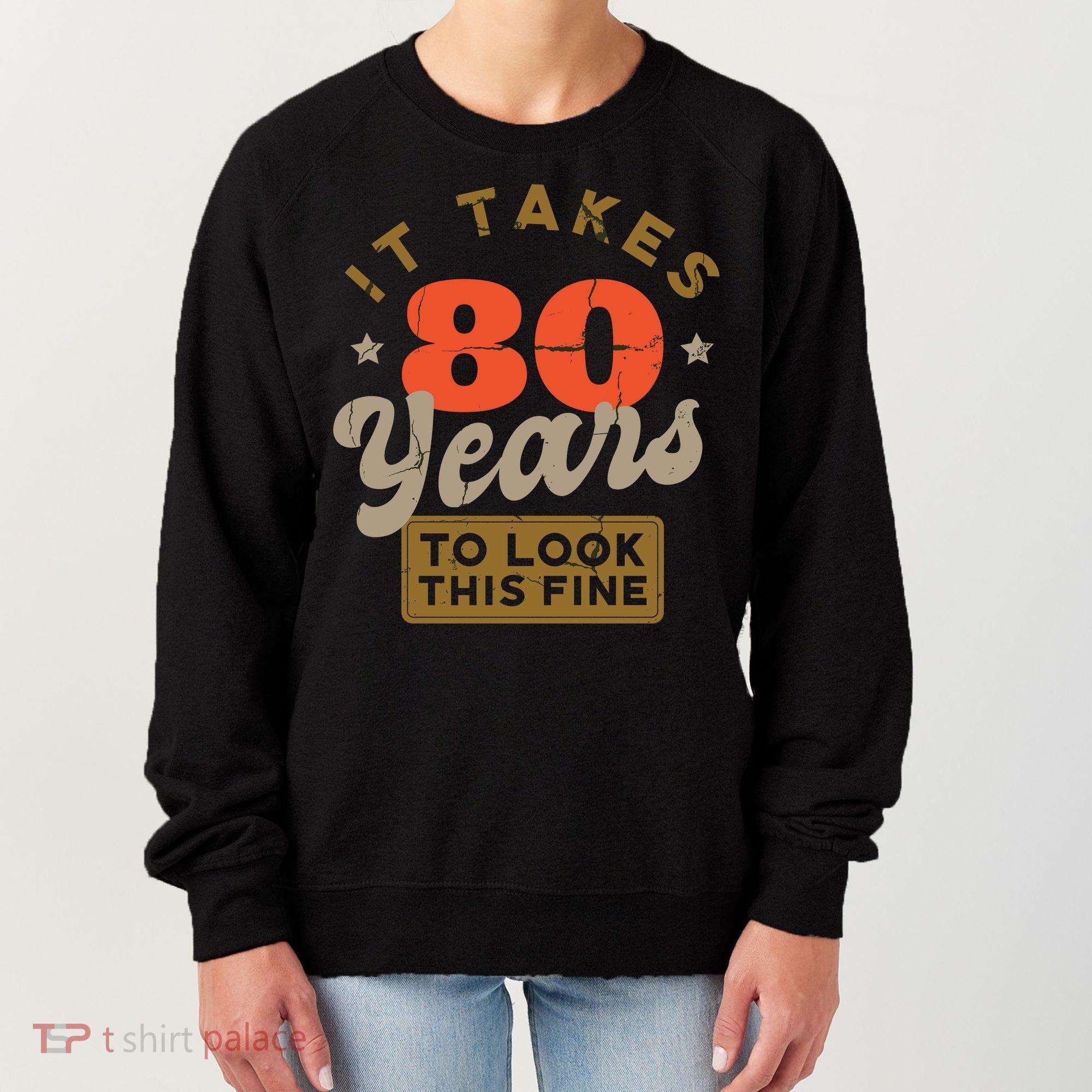 It Takes 80 Years To Look This Fine Women's Sweatshirt