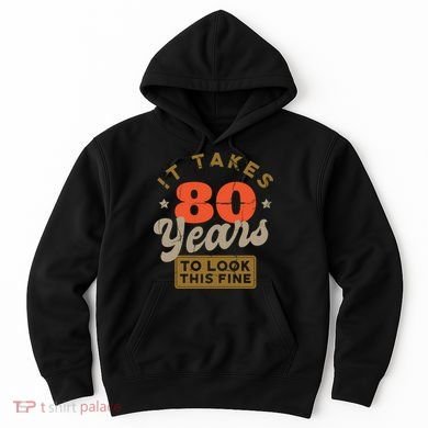 It Takes 80 Years To Look This Fine Hoodie