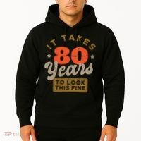 It Takes 80 Years To Look This Fine Hoodie thumb 2