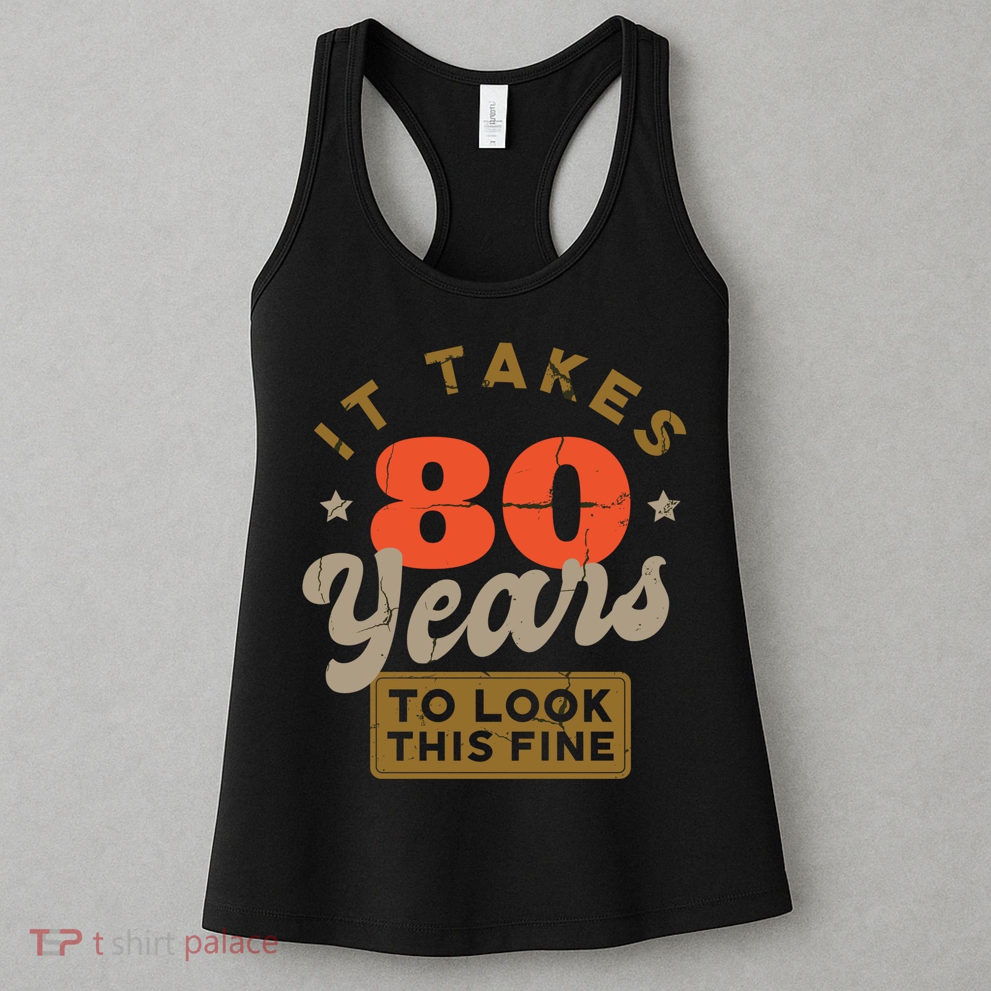 It Takes 80 Years To Look This Fine Women's Tank Top