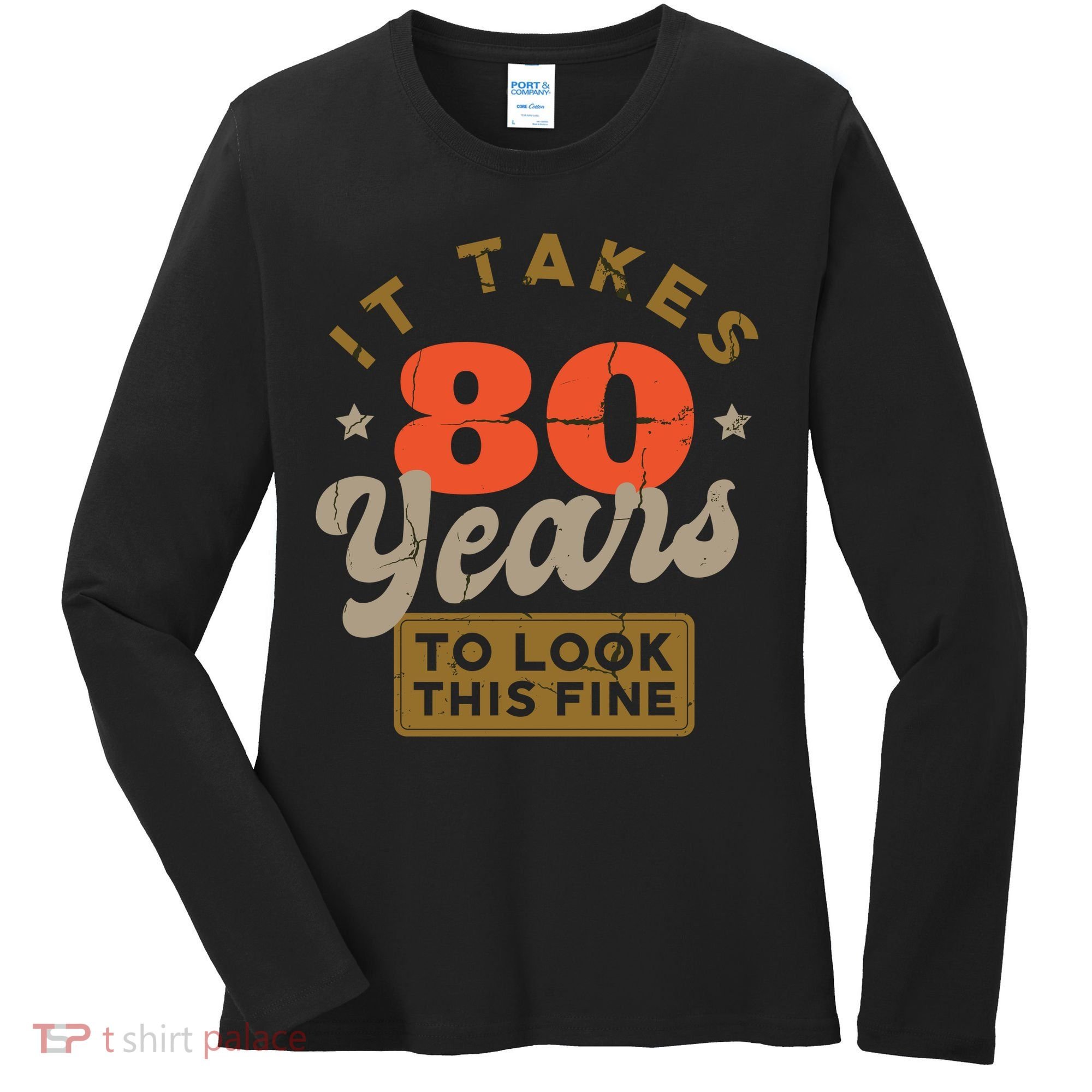 It Takes 80 Years To Look This Fine Women's Long Sleeve Shirt