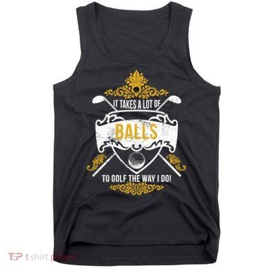 It Takes A Lot Of Balls Funny Golf Tank Top