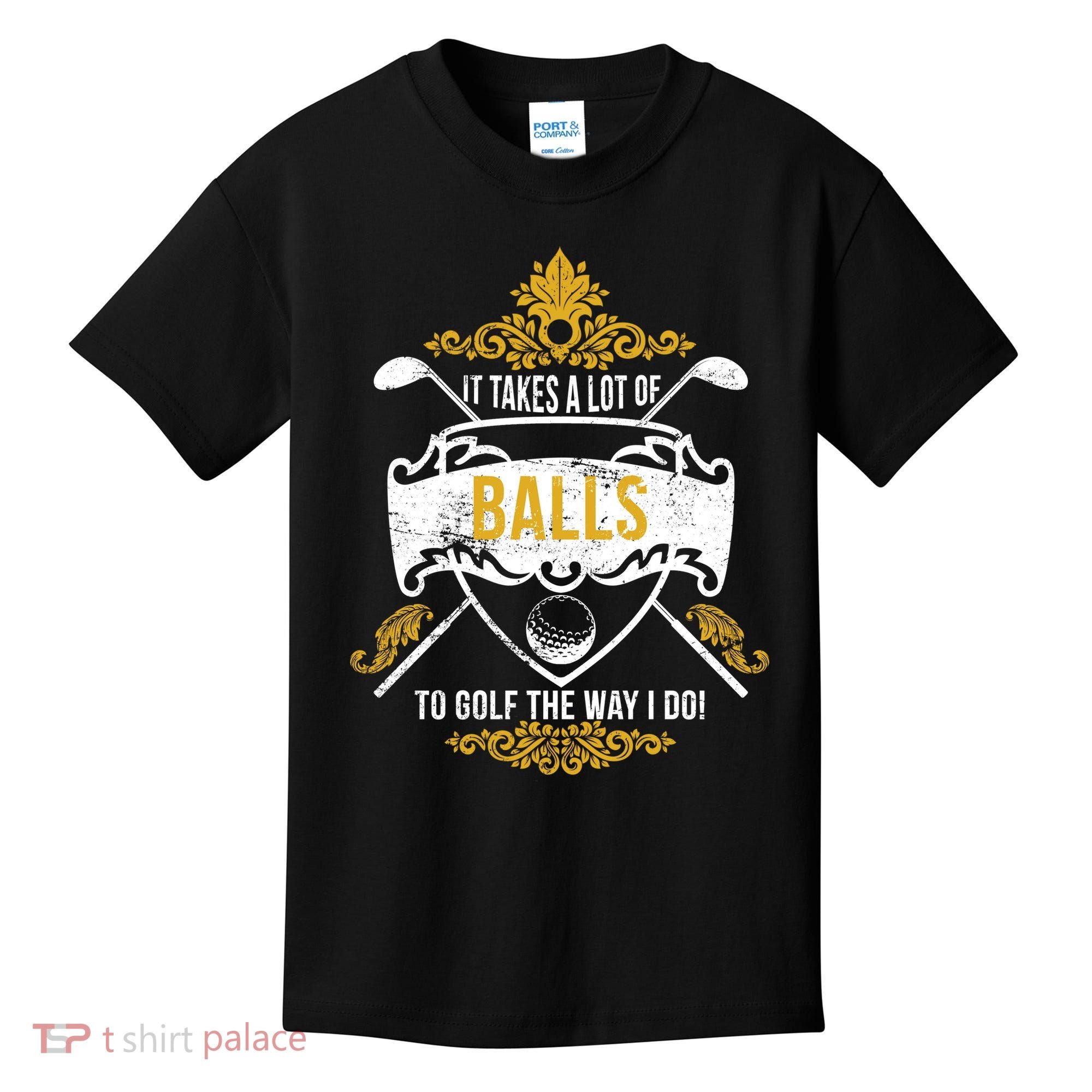 It Takes A Lot Of Balls Funny Golf Kids T-Shirt