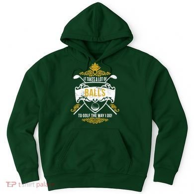 It Takes A Lot Of Balls Funny Golf Hoodie
