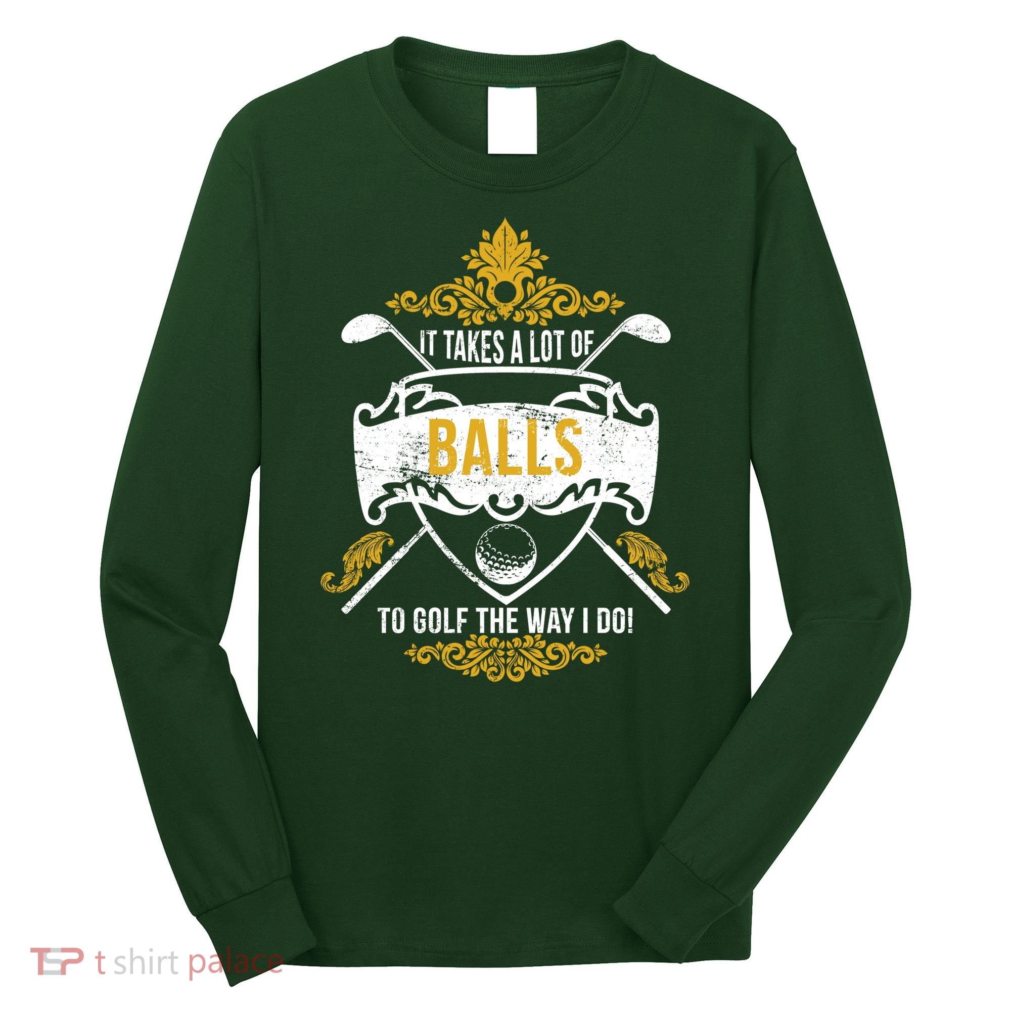 It Takes A Lot Of Balls Funny Golf Long Sleeve Shirt