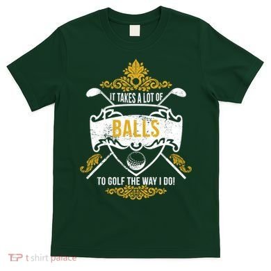 It Takes A Lot Of Balls Funny Golf T-Shirt