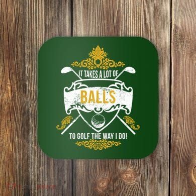 It Takes A Lot Of Balls Funny Golf Coaster