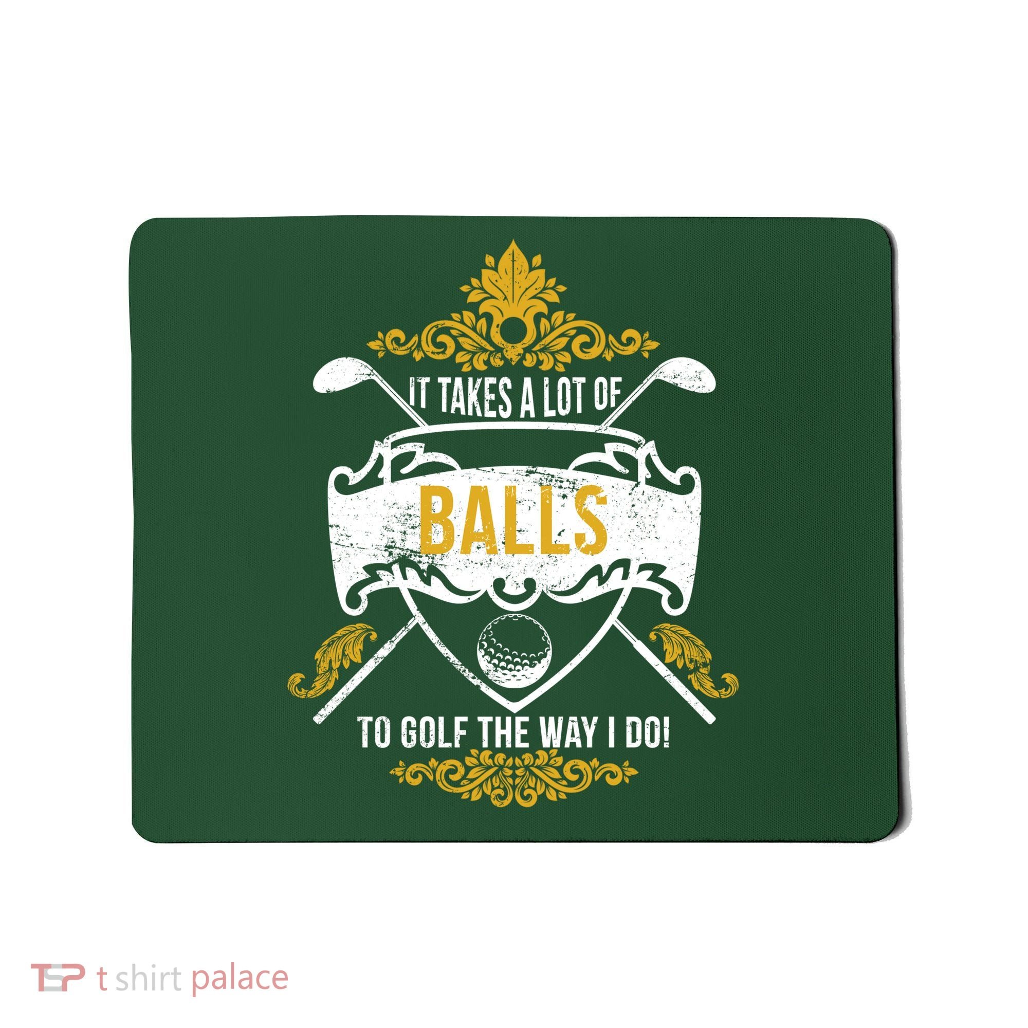It Takes A Lot Of Balls Funny Golf Mousepad