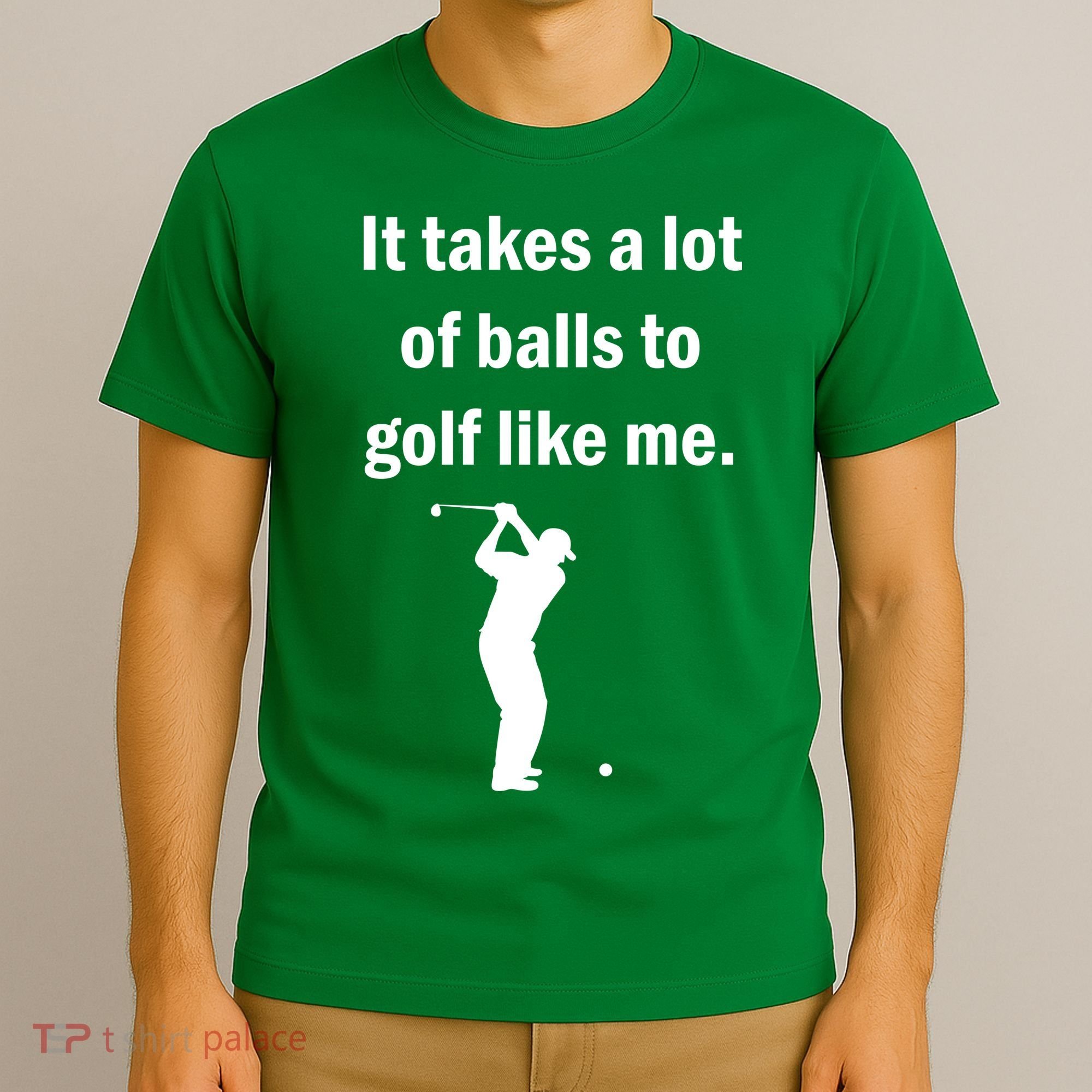 It Takes A Lot Of Balls To Golf Like Me T-Shirt