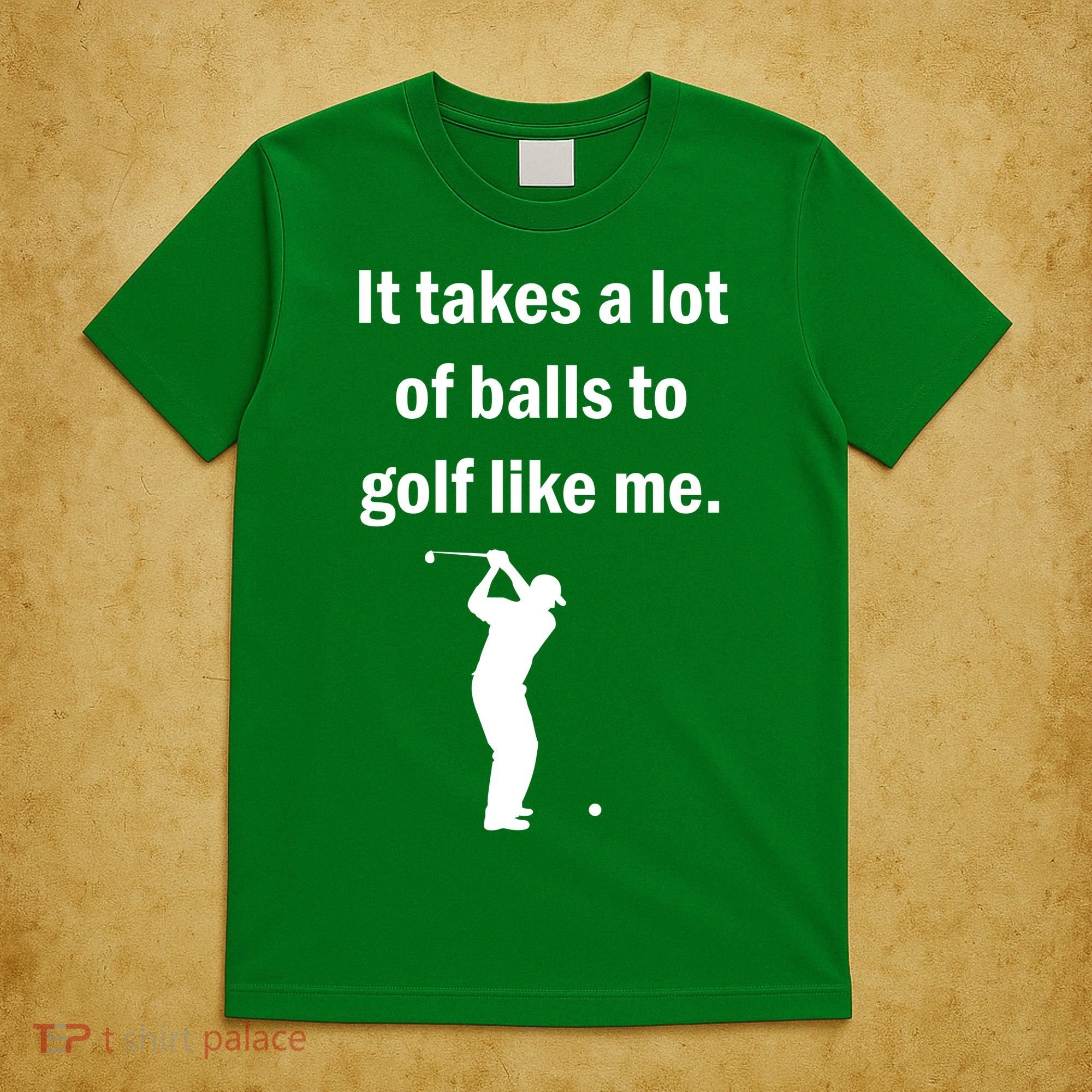 It Takes A Lot Of Balls To Golf Like Me T-Shirt