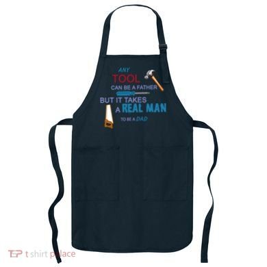 It Takes A Real Man To Be A Tool Dad  Apron