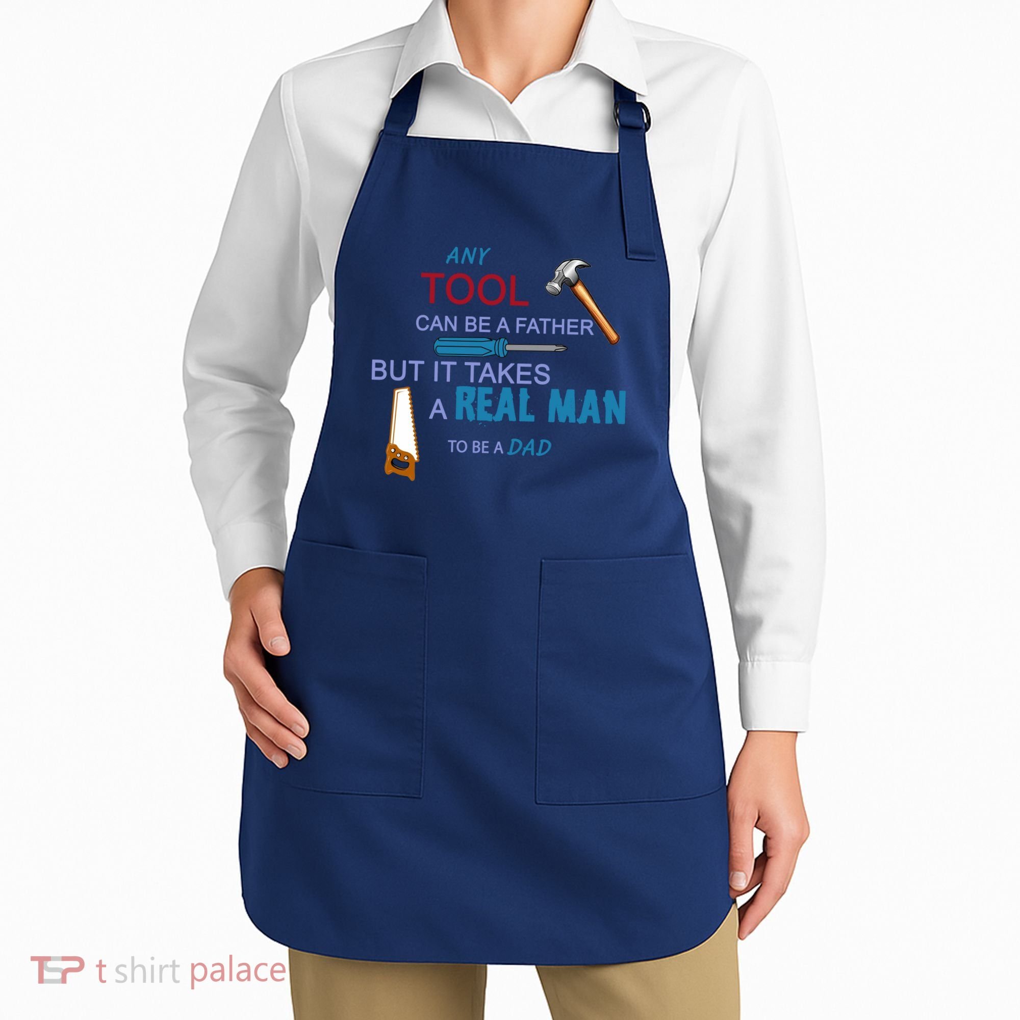 It Takes A Real Man To Be A Tool Dad  Apron