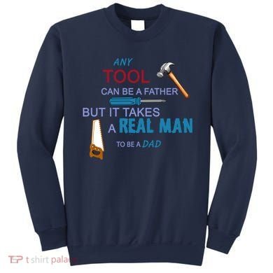 It Takes A Real Man To Be A Tool Dad  Sweatshirt