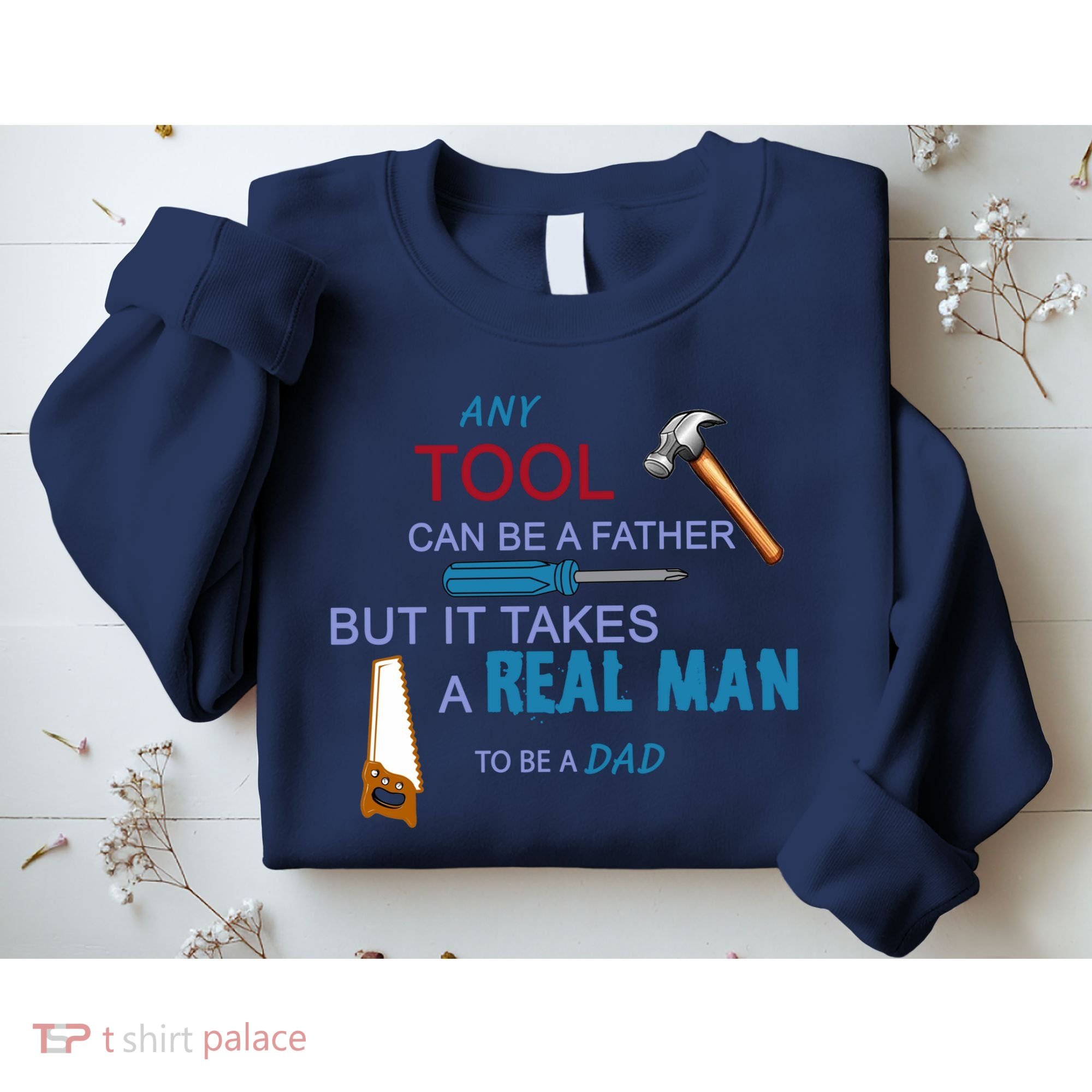 It Takes A Real Man To Be A Tool Dad  Sweatshirt