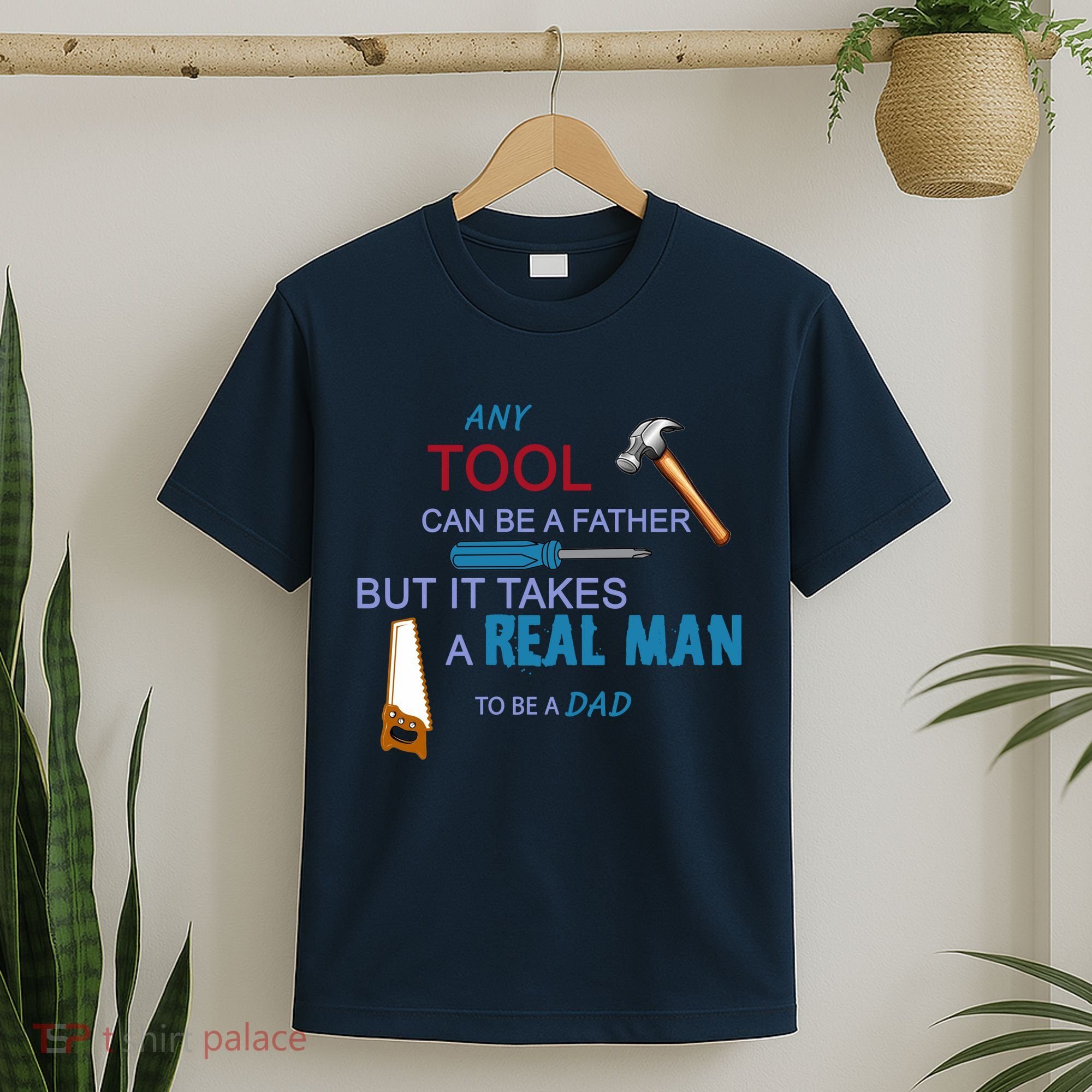 It Takes A Real Man To Be A Tool Dad  T-Shirt