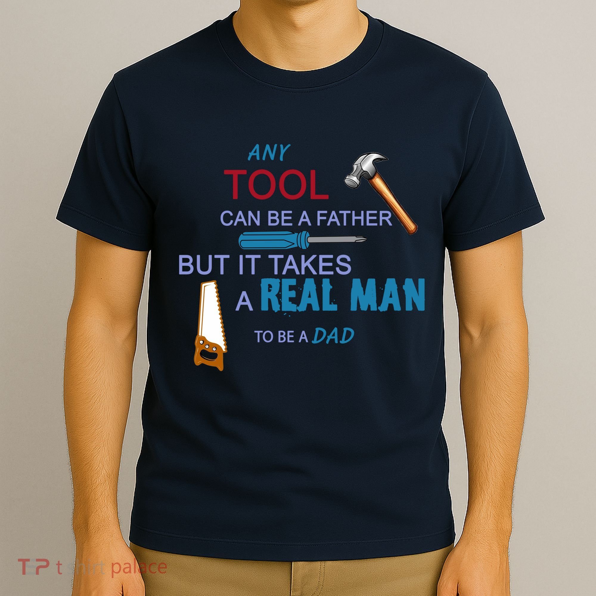 It Takes A Real Man To Be A Tool Dad  T-Shirt